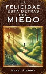 La FELICIDAD está detrás del MIEDO