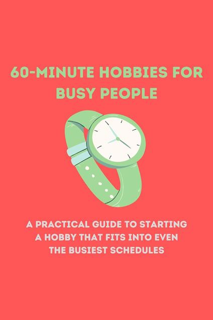 60-Minute Hobbies for Busy People
