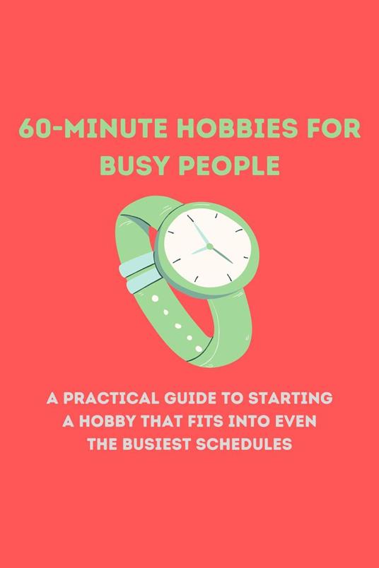 60-Minute Hobbies for Busy People
