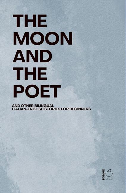 The Moon and The Poet And Other Bilingual Italian-English Stories for Beginners
