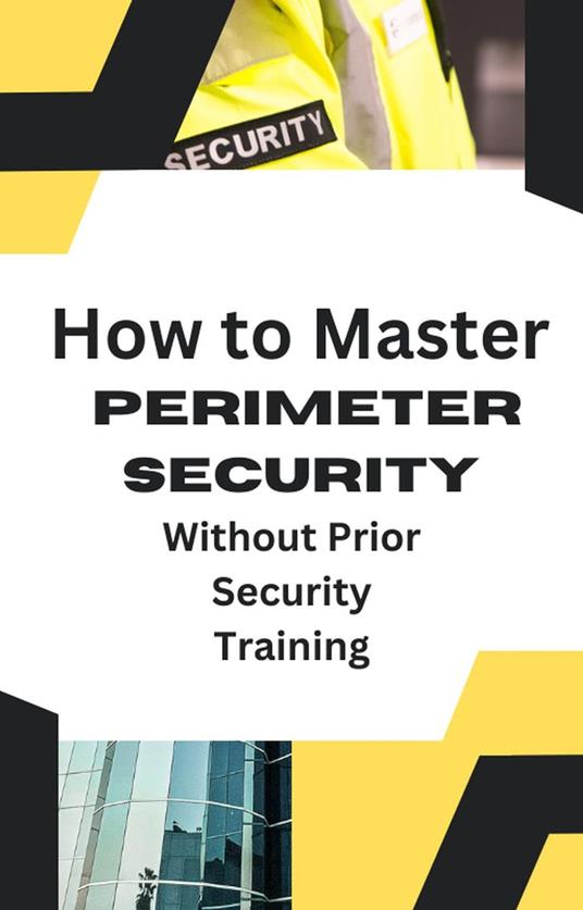 How to Master Perimeter Security Without Prior Security Training