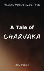Pleasure, Perception, and Truth - A Tale of Charvaka
