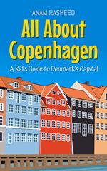 All About Copenhagen: A Kid's Guide to Denmark's Capital