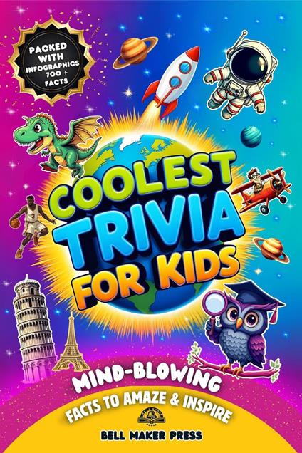 Coolest Trivia for Kids Ages 8-12, Mind-Blowing Fun Facts to Amaze and Inspire About History, Sports, Space, Animals, Science, Geography and Much More
