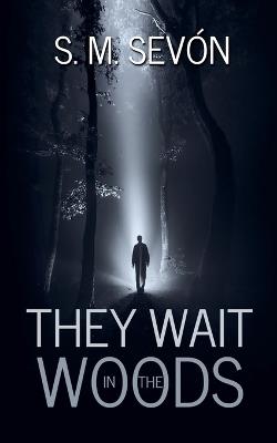 They Wait in the Woods - S M Sevón - cover