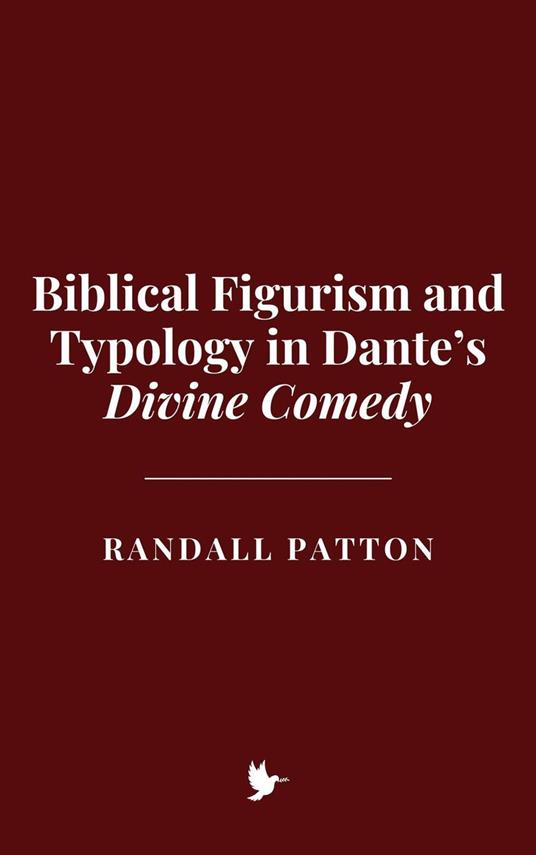 Biblical Figurism and Typology in Dante’s Divine Comedy
