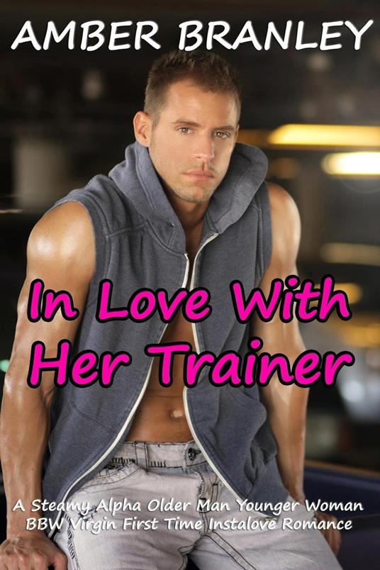 In Love With Her Trainer (A Steamy Alpha Older Man Younger Woman BBW Virgin First Time Instalove Romance) - Amber Branley - ebook