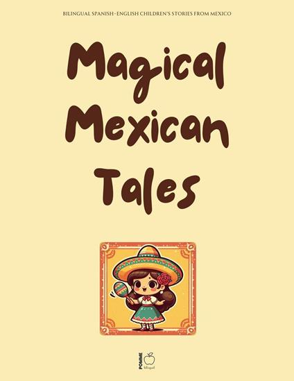 Magical Mexican Tales : Bilingual Spanish-English Children’s Stories From Mexico