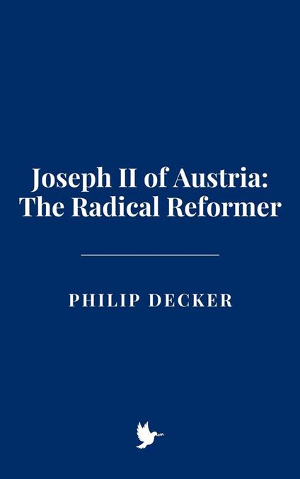 Joseph II of Austria: The Radical Reformer