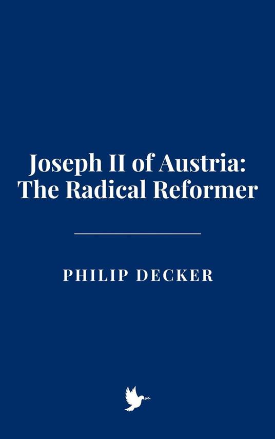 Joseph II of Austria: The Radical Reformer