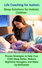 Life Coaching for Autism: Sleep Solutions for Autistic Children