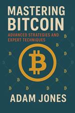 Mastering Bitcoin: Advanced Strategies and Expert Techniques