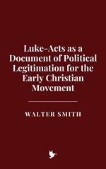 Luke-Acts as a Document of Political Legitimation for the Early Christian Movement