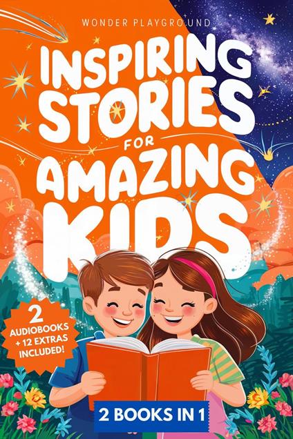 Inspiring Stories for Amazing Kids: 2 Books in 1: Empowering Tales of Courage, Confidence, and Dreams for Boys and Girls Ages 5-10