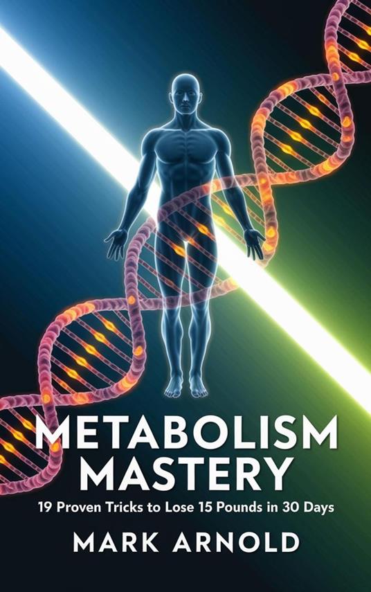 Metabolism Mastery: 19 Proven Tricks to Lose 15 Pounds in 30 Days