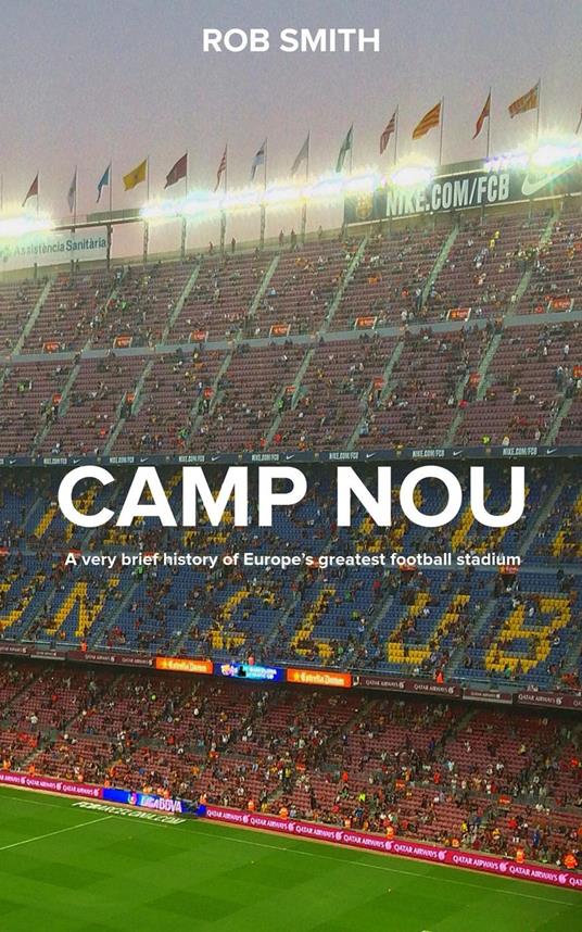 Camp Nou: A very brief history on Europe's greatest football stadium
