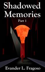 Shadowed Memories Part 1