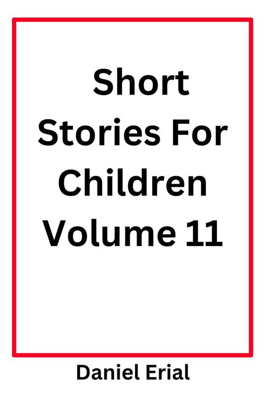 Short Stories For Children Volume 11 - Daniel Erial - ebook