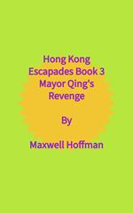 Hong Kong Escapades Book 3 Mayor Qing's Revenge