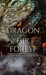 Dragon of the Gir Forest: When the King of the Jungle Clashes With the King of Beast