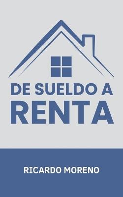 De Sueldo a Renta - Ricardo Moreno - cover