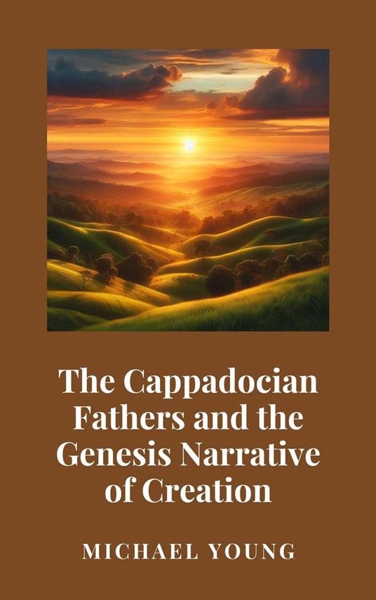 The Cappadocian Fathers and the Genesis Narrative of Creation
