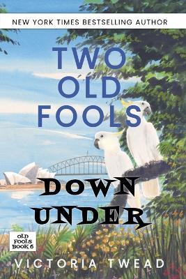 Two Old Fools Down Under - Victoria Twead - cover