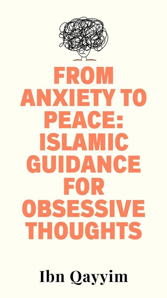 From Anxiety to Peace: Islamic Guidance for Obsessive Thoughts