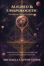 Aligned & Unapologetic: The Human Design Guidebook