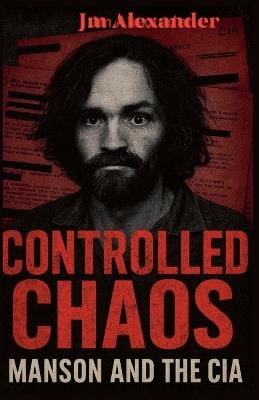 Controlled Chaos Manson and the CIA - Jm Alexander - cover