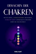 Erwachen Der Chakren: Wie Du Deine 7 Energiezentren Aktivierst, Weibliche Kraft Entfesselst Und Dein Leben Neu Balancierst
