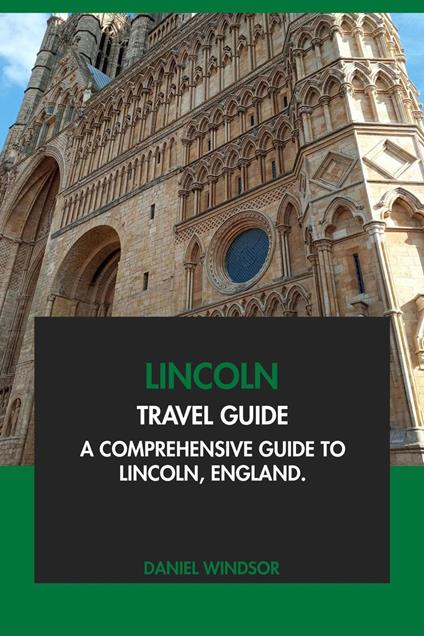 Lincoln Travel Guide: A Comprehensive Guide to Lincoln, England