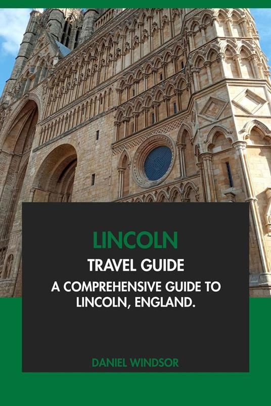 Lincoln Travel Guide: A Comprehensive Guide to Lincoln, England