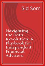Navigating the Data Revolution: A Playbook for Independent Financial Advisors