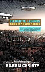 Elemental Legends-Tales of Young Heroes: Journey with Young Heroes as They Discover and Control their Extraordinary Abilities