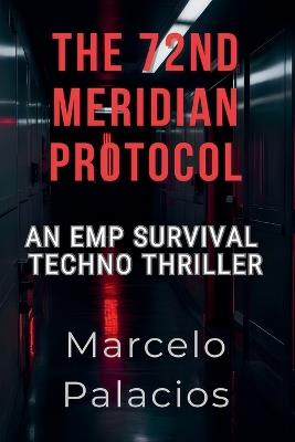 The 72nd Meridian Protocol: a Gripping High-Stakes Techno-Thriller - Grayson Blackwood - cover