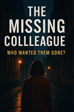 The Missing Colleague : Who Wanted Them Gone