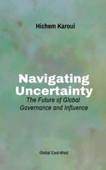 Navigating Uncertainty: The Future of Global Governance and Influence