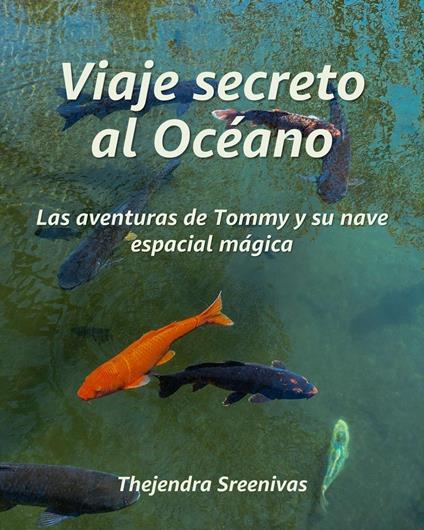 Viaje secreto al Océano - Las aventuras de Tommy y su nave espacial mágica - Thejendra Sreenivas - ebook