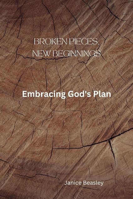 Broken Pieces, New Beginnings: Embracing God's Plan