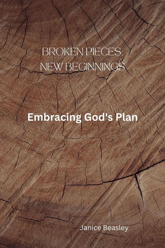 Broken Pieces, New Beginnings: Embracing God's Plan