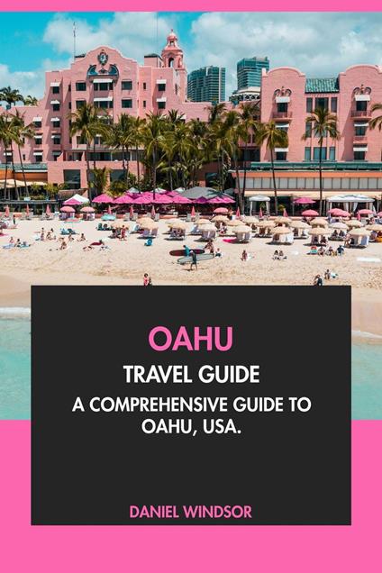 Oahu Travel Guide: A Comprehensive Guide to Oahu, USA