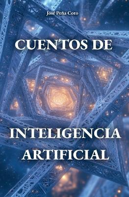 Cuentos de inteligencia artificial - José Peña Coto - cover