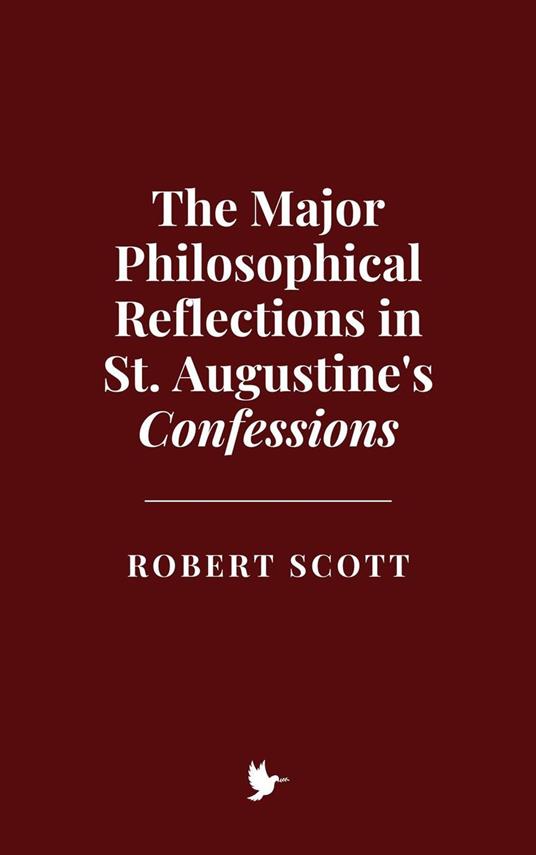 The Major Philosophical Reflections in St. Augustine's Confessions