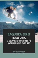 Baqueira Beret Travel Guide: A Comprehensive Guide to Baqueira Beret, Spain