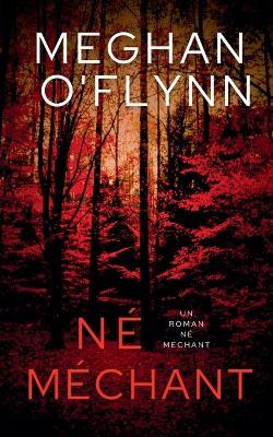 Né Méchant: Un Roman Né Méchant - Meghan O'Flynn - cover