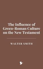The Influence of Greco-Roman Culture on the New Testament