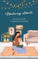 Nurturing Hearts: The Power of Self-Compassion in Parenting