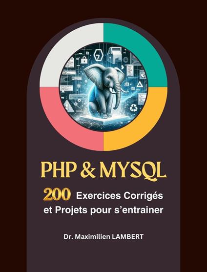 PHP & MYSQL : 200 Exercices Corrigés et Projets Pour S’entrainer