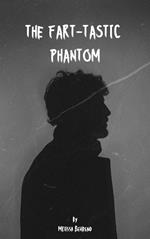 The Fart-Tastic Phantom
